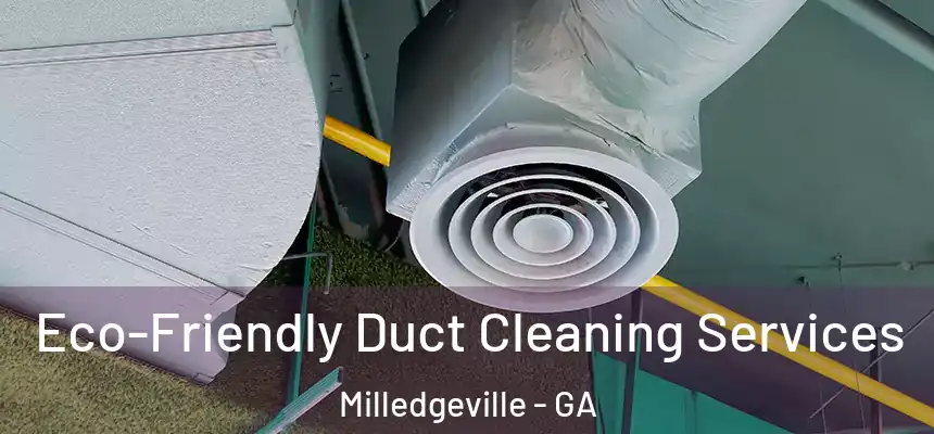 Eco-Friendly Duct Cleaning Services Milledgeville - GA