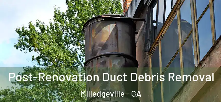 Post-Renovation Duct Debris Removal Milledgeville - GA